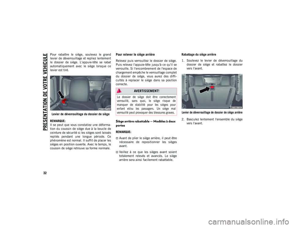 JEEP WRANGLER 2DOORS 2020 Notice dentretien (in French) PRESENTATION DE VOTRE VEHICULE
32
Pour rabattre le siège, soulevez le grand
levier de déverrouillage et repliez lentement
le dossier de siège. L'appuie-tête se rabat
automatiqu JEEP WRANGLER 2DOORS 2020 Notice dentretien (in French) PRESENTATION DE VOTRE VEHICULE
32
Pour rabattre le siège, soulevez le grand
levier de déverrouillage et repliez lentement
le dossier de siège. L'appuie-tête se rabat
automatiqu