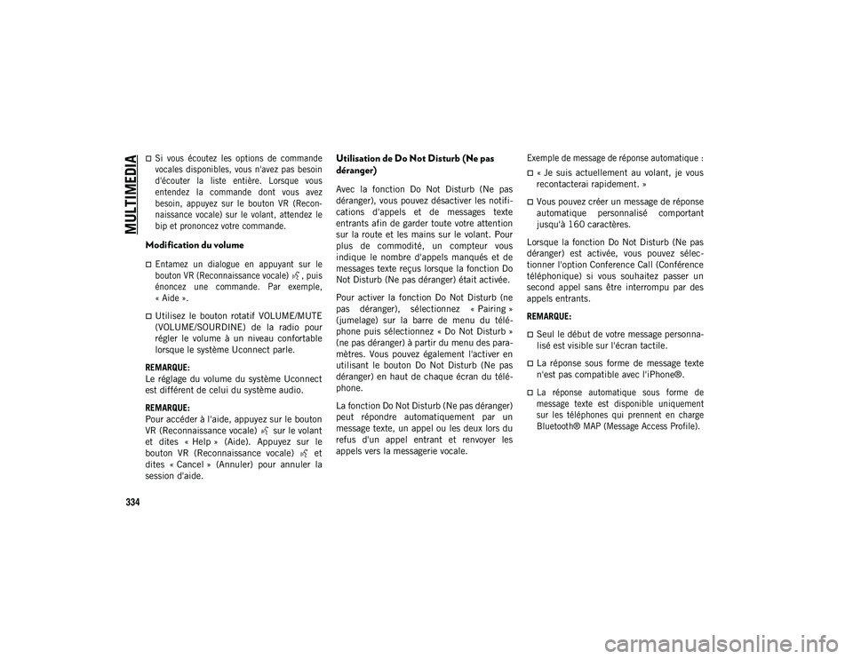 JEEP WRANGLER 2DOORS 2020 Notice dentretien (in French) MULTIMEDIA
334
Si vous écoutez les options de commande
vocales disponibles, vous n'avez pas besoin
d'écouter la liste entière. Lorsque vous
entendez la commande dont JEEP WRANGLER 2DOORS 2020 Notice dentretien (in French) MULTIMEDIA
334
Si vous écoutez les options de commande
vocales disponibles, vous n'avez pas besoin
d'écouter la liste entière. Lorsque vous
entendez la commande dont