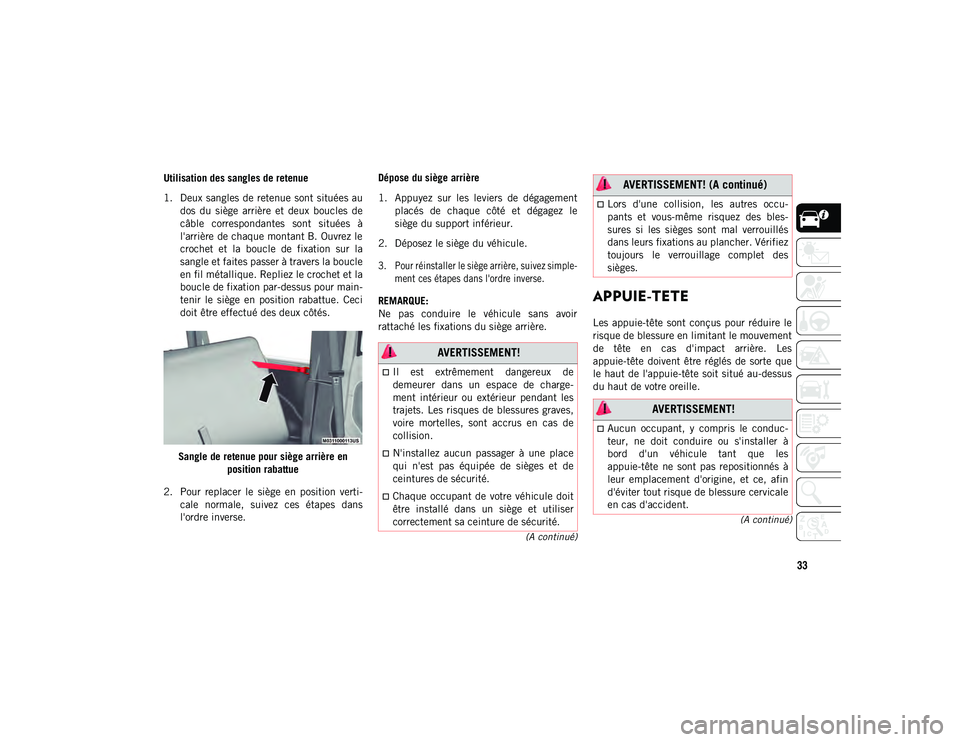 JEEP WRANGLER 2DOORS 2020 Notice dentretien (in French) 33
(A continué)
(A continué)
Utilisation des sangles de retenue
1. Deux sangles de retenue sont situées au dos du siège arrière et deux boucles de
câble correspondantes sont situées JEEP WRANGLER 2DOORS 2020 Notice dentretien (in French) 33
(A continué)
(A continué)
Utilisation des sangles de retenue
1. Deux sangles de retenue sont situées au dos du siège arrière et deux boucles de
câble correspondantes sont situées