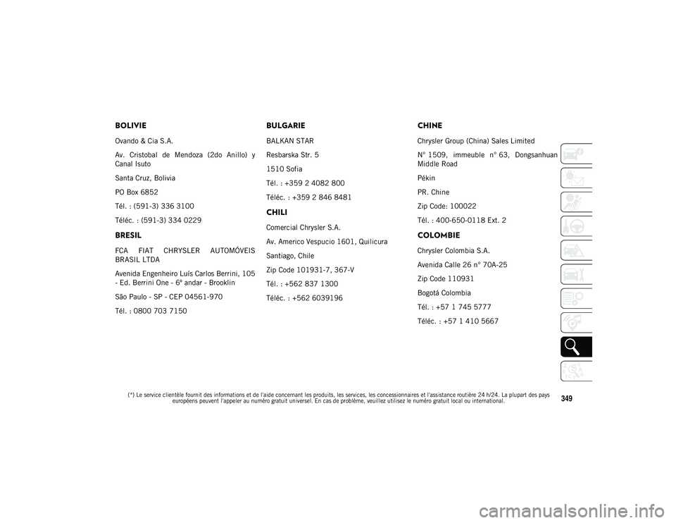 JEEP WRANGLER 2DOORS 2020  Notice dentretien (in French) 
(*) Le service clientèle fournit des informations et de l'aide concernant les produits, les services, les concessionnaires et l'assistance routière 24 h/24. La plupart des pays européens p