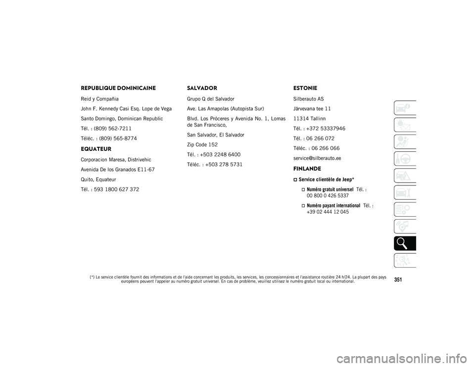 JEEP WRANGLER 2DOORS 2020  Notice dentretien (in French) 
(*) Le service clientèle fournit des informations et de l'aide concernant les produits, les services, les concessionnaires et l'assistance routière 24 h/24. La plupart des pays européens p