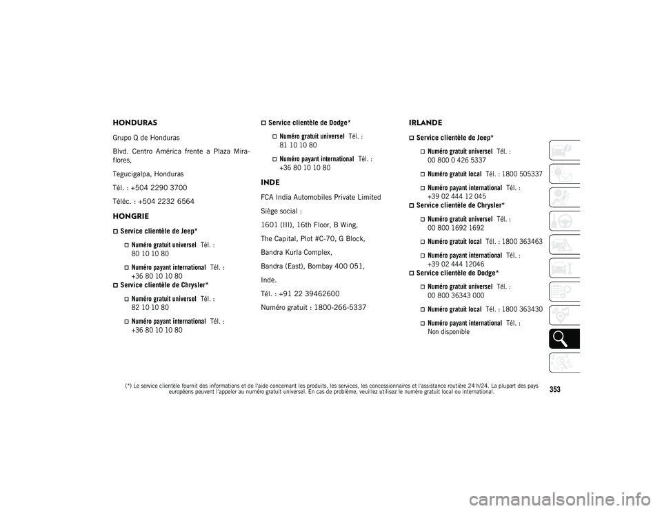 JEEP WRANGLER 2DOORS 2020  Notice dentretien (in French) 
(*) Le service clientèle fournit des informations et de l'aide concernant les produits, les services, les concessionnaires et l'assistance routière 24 h/24. La plupart des pays européens p
