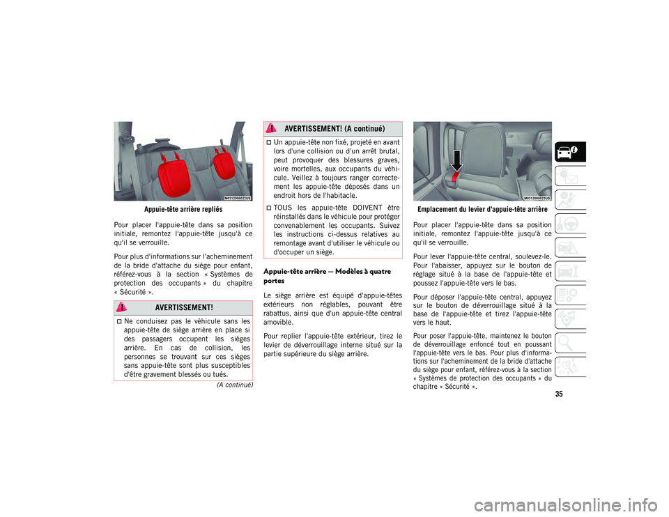 JEEP WRANGLER 2DOORS 2020 Notice dentretien (in French) 35
(A continué)
Appuie-tête arrière repliés
Pour placer l'appuie-tête dans sa position
initiale, remontez l'appuie-tête jusqu'à ce
qu'il se verrouille.
Pour plus d' JEEP WRANGLER 2DOORS 2020 Notice dentretien (in French) 35
(A continué)
Appuie-tête arrière repliés
Pour placer l'appuie-tête dans sa position
initiale, remontez l'appuie-tête jusqu'à ce
qu'il se verrouille.
Pour plus d'