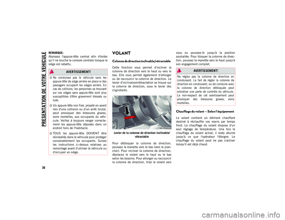 JEEP WRANGLER 2DOORS 2020 Notice dentretien (in French) PRESENTATION DE VOTRE VEHICULE
36
REMARQUE:
Abaissez l'appuie-tête central afin d'éviter
qu'il ne touche la console centrale lorsque le
siège est rabattu.VOLANT
Colonne de direction JEEP WRANGLER 2DOORS 2020 Notice dentretien (in French) PRESENTATION DE VOTRE VEHICULE
36
REMARQUE:
Abaissez l'appuie-tête central afin d'éviter
qu'il ne touche la console centrale lorsque le
siège est rabattu.VOLANT
Colonne de direction