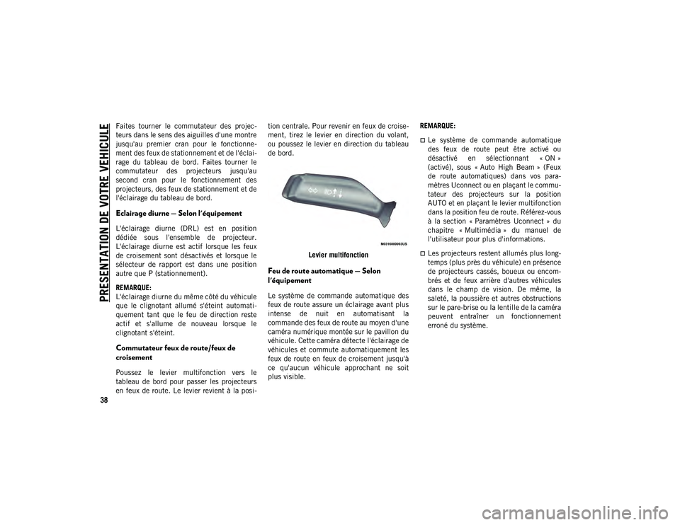 JEEP WRANGLER 2DOORS 2020 Notice dentretien (in French) PRESENTATION DE VOTRE VEHICULE
38
Faites tourner le commutateur des projec-
teurs dans le sens des aiguilles d'une montre
jusqu'au premier cran pour le fonctionne -
ment des feux de JEEP WRANGLER 2DOORS 2020 Notice dentretien (in French) PRESENTATION DE VOTRE VEHICULE
38
Faites tourner le commutateur des projec-
teurs dans le sens des aiguilles d'une montre
jusqu'au premier cran pour le fonctionne -
ment des feux de