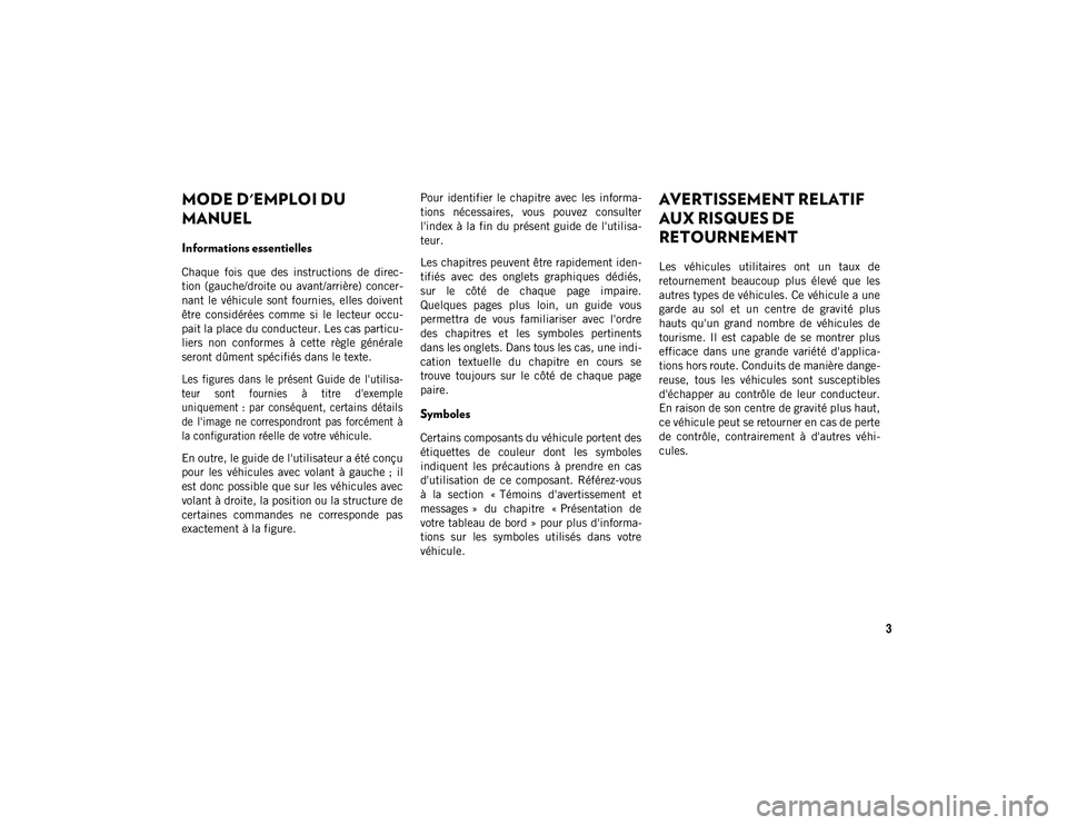 JEEP WRANGLER 2DOORS 2021 Notice dentretien (in French) 3
MODE D'EMPLOI DU MANUEL
MODE D'EMPLOI DU
MANUEL
Informations essentielles
Chaque fois que des instructions de direc-
tion (gauche/droite ou avant/arrière) concer -
nant le véhicul JEEP WRANGLER 2DOORS 2021 Notice dentretien (in French) 3
MODE D'EMPLOI DU MANUEL
MODE D'EMPLOI DU
MANUEL
Informations essentielles
Chaque fois que des instructions de direc-
tion (gauche/droite ou avant/arrière) concer -
nant le véhicul
