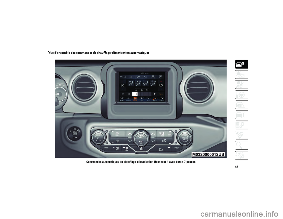 JEEP WRANGLER 2DOORS 2021 Notice dentretien (in French) 43
Vue d'ensemble des commandes de chauffage-climatisation automatiques
Commandes automatiques de chauffage-climatisation Uconnect 4 avec écran 7 pouces
2020_JEEP_JL_WRANGLER_UG_LHD_FR.book Page JEEP WRANGLER 2DOORS 2021 Notice dentretien (in French) 43
Vue d'ensemble des commandes de chauffage-climatisation automatiques
Commandes automatiques de chauffage-climatisation Uconnect 4 avec écran 7 pouces
2020_JEEP_JL_WRANGLER_UG_LHD_FR.book Page