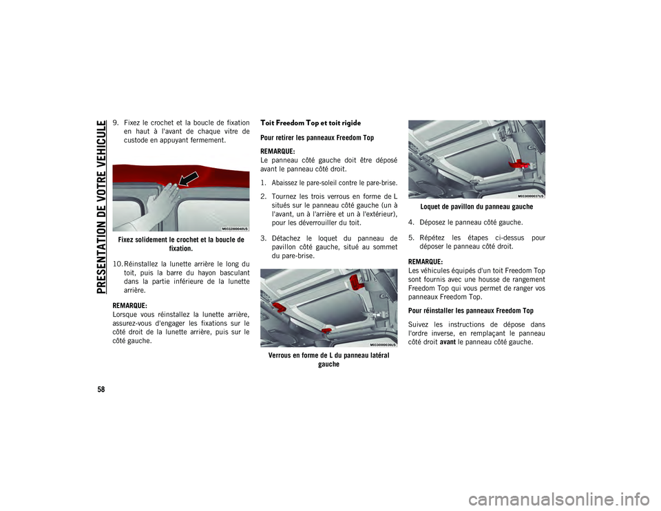 JEEP WRANGLER 2DOORS 2021 Notice dentretien (in French) PRESENTATION DE VOTRE VEHICULE
58
9. Fixez le crochet et la boucle de fixationen haut à l'avant de chaque vitre de
custode en appuyant fermement.
Fixez solidement le crochet et la b JEEP WRANGLER 2DOORS 2021 Notice dentretien (in French) PRESENTATION DE VOTRE VEHICULE
58
9. Fixez le crochet et la boucle de fixationen haut à l'avant de chaque vitre de
custode en appuyant fermement.
Fixez solidement le crochet et la b