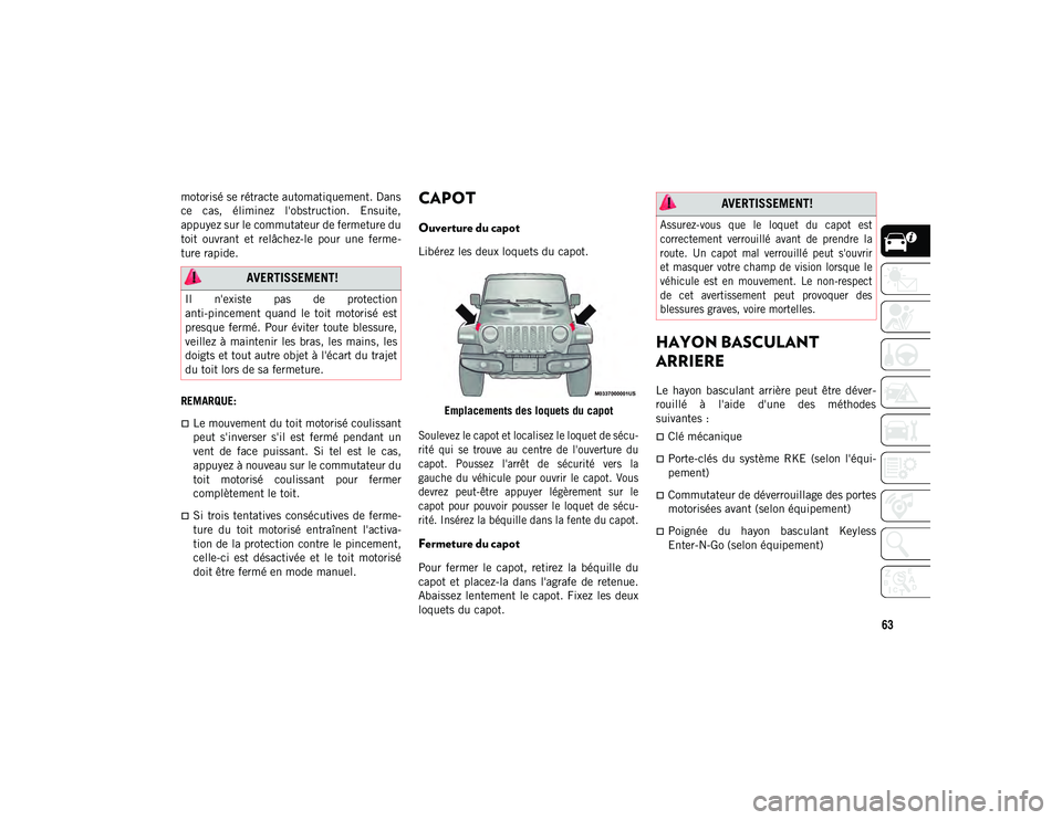 JEEP WRANGLER 2DOORS 2021 Notice dentretien (in French) 63
motorisé se rétracte automatiquement. Dans
ce cas, éliminez l'obstruction. Ensuite,
appuyez sur le commutateur de fermeture du
toit ouvrant et relâchez-le pour une ferme-
ture rap JEEP WRANGLER 2DOORS 2021 Notice dentretien (in French) 63
motorisé se rétracte automatiquement. Dans
ce cas, éliminez l'obstruction. Ensuite,
appuyez sur le commutateur de fermeture du
toit ouvrant et relâchez-le pour une ferme-
ture rap