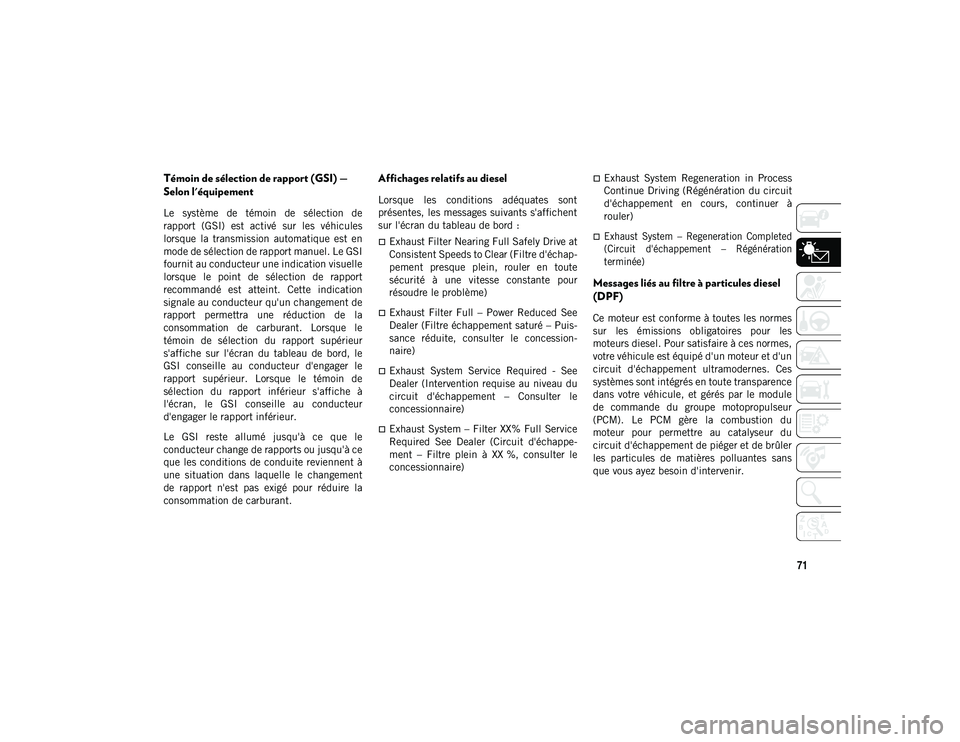 JEEP WRANGLER 2DOORS 2021 Notice dentretien (in French) 71
Témoin de sélection de rapport (GSI) —
Selon l'équipement
Le système de témoin de sélection de
rapport (GSI) est activé sur les véhicules
lorsque la transmission autom JEEP WRANGLER 2DOORS 2021 Notice dentretien (in French) 71
Témoin de sélection de rapport (GSI) —
Selon l'équipement
Le système de témoin de sélection de
rapport (GSI) est activé sur les véhicules
lorsque la transmission autom