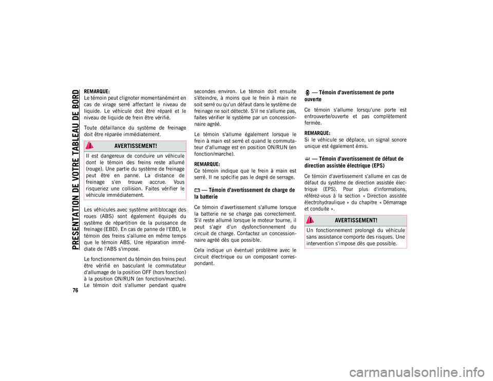 JEEP WRANGLER 2DOORS 2021 Notice dentretien (in French) PRESENTATION DE VOTRE TABLEAU DE BORD
76
REMARQUE:
Le témoin peut clignoter momentanément en
cas de virage serré affectant le niveau de
liquide. Le véhicule doit être réparé et le JEEP WRANGLER 2DOORS 2021 Notice dentretien (in French) PRESENTATION DE VOTRE TABLEAU DE BORD
76
REMARQUE:
Le témoin peut clignoter momentanément en
cas de virage serré affectant le niveau de
liquide. Le véhicule doit être réparé et le
