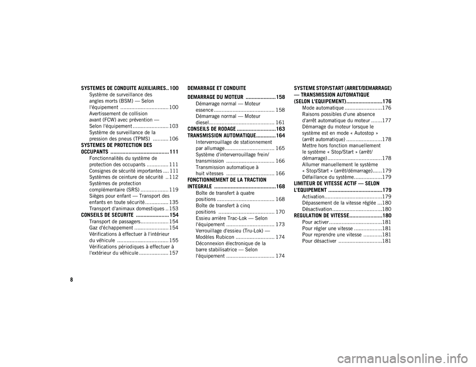 JEEP WRANGLER 2DOORS 2020  Notice dentretien (in French) 8
SYSTEMES DE CONDUITE AUXILIAIRES.. 100
Système de surveillance des 
angles morts (BSM) — Selon 
l'équipement  ............................... 100 Avertissement de collision 
avant (FCW) avec