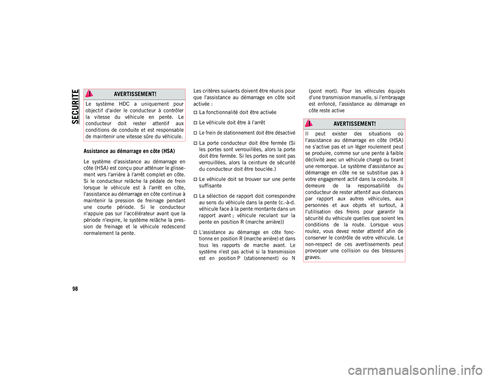 JEEP WRANGLER 2DOORS 2021 Notice dentretien (in French) SECURITE
98
Assistance au démarrage en côte (HSA)
Le système d'assistance au démarrage en
côte (HSA) est conçu pour atténuer le glisse-
ment vers l'arrière à l'arrêt comp JEEP WRANGLER 2DOORS 2021 Notice dentretien (in French) SECURITE
98
Assistance au démarrage en côte (HSA)
Le système d'assistance au démarrage en
côte (HSA) est conçu pour atténuer le glisse-
ment vers l'arrière à l'arrêt comp