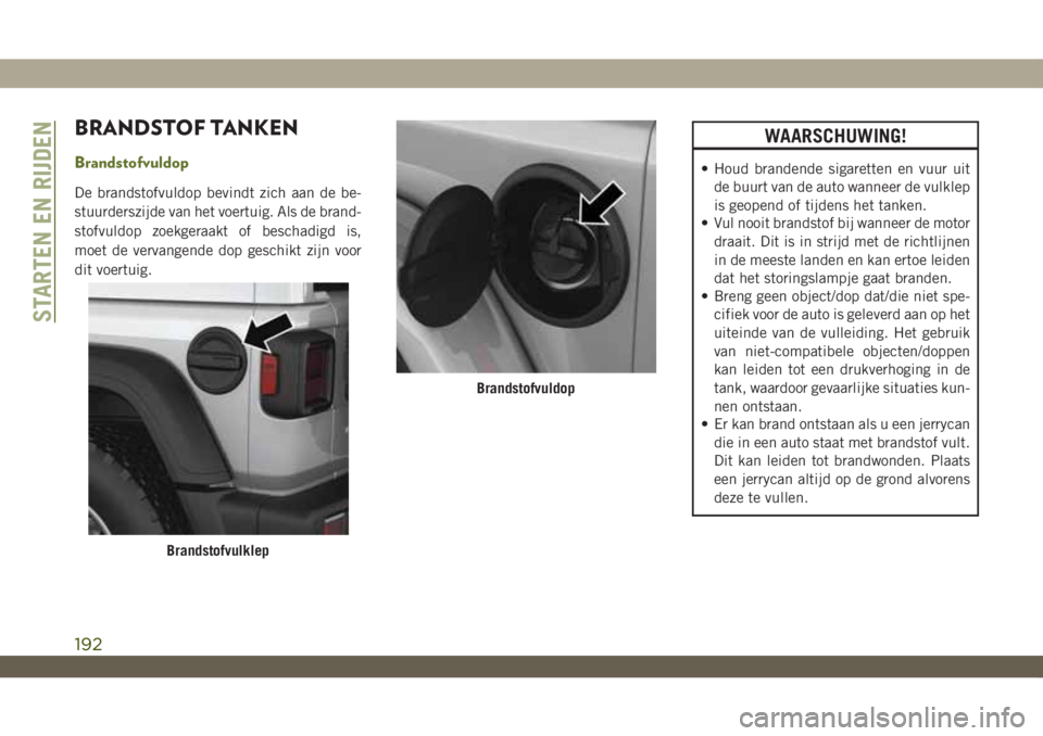JEEP WRANGLER 2DOORS 2019 Instructieboek (in Dutch) BRANDSTOF TANKEN
Brandstofvuldop
De brandstofvuldop bevindt zich aan de be-
stuurderszijde van het voertuig. Als de brand-
stofvuldop zoekgeraakt of beschadigd is,
moet de vervangende dop geschikt zij JEEP WRANGLER 2DOORS 2019 Instructieboek (in Dutch) BRANDSTOF TANKEN
Brandstofvuldop
De brandstofvuldop bevindt zich aan de be-
stuurderszijde van het voertuig. Als de brand-
stofvuldop zoekgeraakt of beschadigd is,
moet de vervangende dop geschikt zij