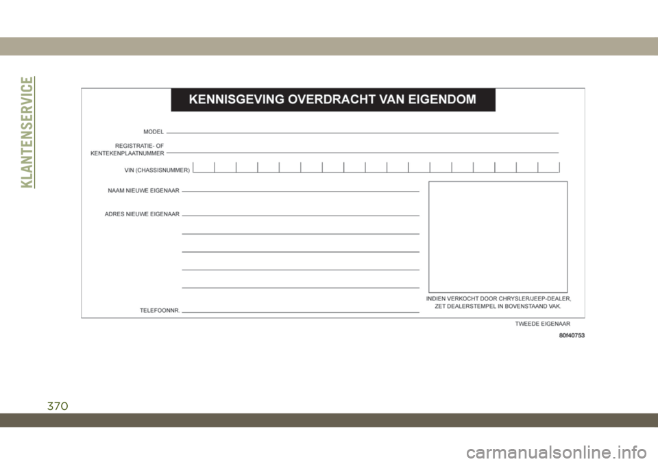 JEEP WRANGLER 2DOORS 2019 Instructieboek (in Dutch) KLANTENSERVICE
370 JEEP WRANGLER 2DOORS 2019 Instructieboek (in Dutch) KLANTENSERVICE
370