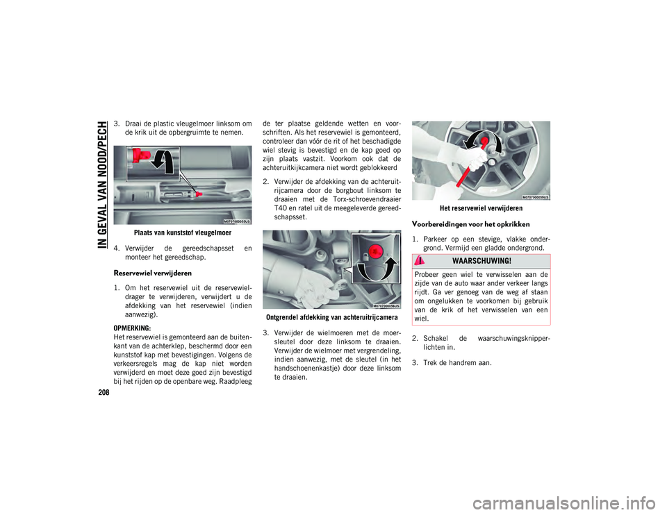 JEEP WRANGLER 2DOORS 2021 Instructieboek (in Dutch) IN GEVAL VAN NOOD/PECH
208
3. Draai de plastic vleugelmoer linksom omde krik uit de opbergruimte te nemen.
Plaats van kunststof vleugelmoer
4. Verwijder de gereedschapsset en monteer het gereedscha JEEP WRANGLER 2DOORS 2021 Instructieboek (in Dutch) IN GEVAL VAN NOOD/PECH
208
3. Draai de plastic vleugelmoer linksom omde krik uit de opbergruimte te nemen.
Plaats van kunststof vleugelmoer
4. Verwijder de gereedschapsset en monteer het gereedscha