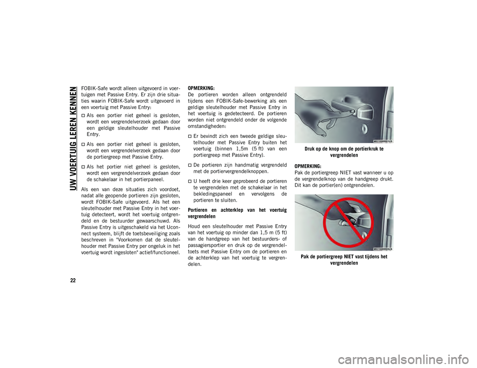 JEEP WRANGLER 2DOORS 2020 Instructieboek (in Dutch) UW VOERTUIG LEREN KENNEN
22
FOBIK-Safe wordt alleen uitgevoerd in voer-
tuigen met Passive Entry. Er zijn drie situa -
ties waarin FOBIK-Safe wordt uitgevoerd in
een voertuig met Passive Entr JEEP WRANGLER 2DOORS 2020 Instructieboek (in Dutch) UW VOERTUIG LEREN KENNEN
22
FOBIK-Safe wordt alleen uitgevoerd in voer-
tuigen met Passive Entry. Er zijn drie situa -
ties waarin FOBIK-Safe wordt uitgevoerd in
een voertuig met Passive Entr