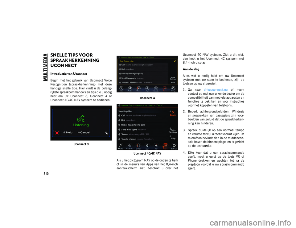 JEEP WRANGLER 2DOORS 2020 Instructieboek (in Dutch) MULTIMEDIA
310
SNELLE TIPS VOOR
SPRAAKHERKENNING
UCONNECT
Introductie van Uconnect
Begin met het gebruik van Uconnect Voice
Recognition (spraakherkenning) met deze
handige snelle tips. JEEP WRANGLER 2DOORS 2020 Instructieboek (in Dutch) MULTIMEDIA
310
SNELLE TIPS VOOR
SPRAAKHERKENNING
UCONNECT
Introductie van Uconnect
Begin met het gebruik van Uconnect Voice
Recognition (spraakherkenning) met deze
handige snelle tips.