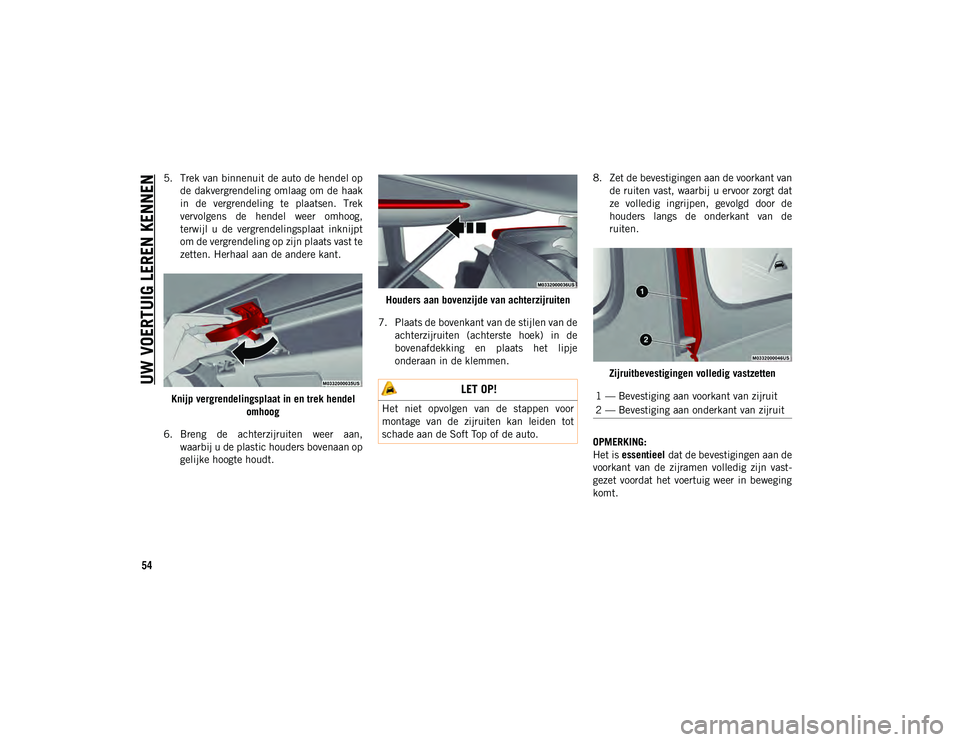 JEEP WRANGLER 2DOORS 2021 Instructieboek (in Dutch) UW VOERTUIG LEREN KENNEN
54
5. Trek van binnenuit de auto de hendel opde dakvergrendeling omlaag om de haak
in de vergrendeling te plaatsen. Trek
vervolgens de hendel weer omhoog,
terwijl JEEP WRANGLER 2DOORS 2021 Instructieboek (in Dutch) UW VOERTUIG LEREN KENNEN
54
5. Trek van binnenuit de auto de hendel opde dakvergrendeling omlaag om de haak
in de vergrendeling te plaatsen. Trek
vervolgens de hendel weer omhoog,
terwijl