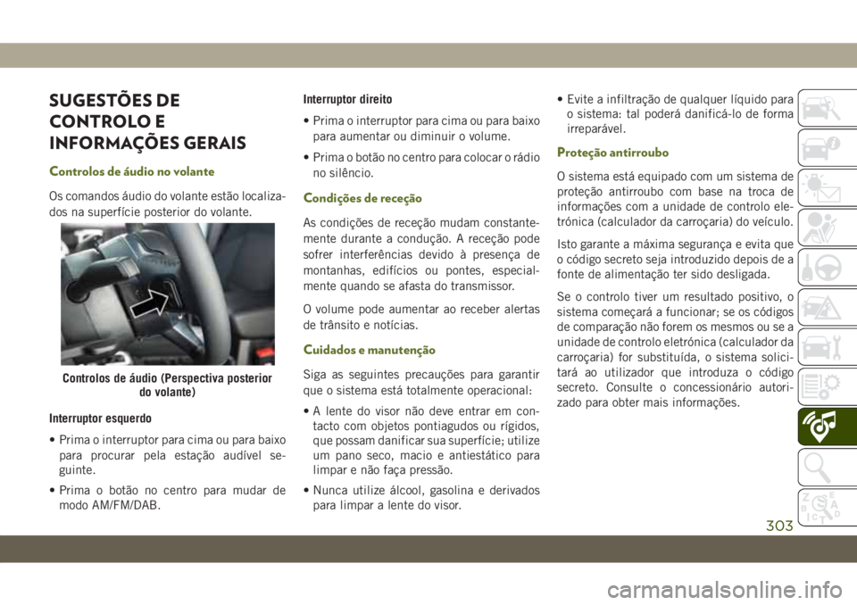 JEEP WRANGLER 2DOORS 2018  Manual de Uso e Manutenção (in Portuguese) SUGESTÕES DE
CONTROLO E
INFORMAÇÕES GERAIS
Controlos de áudio no volante
Os comandos áudio do volante estão localiza-
dos na superfície posterior do volante.
Interruptor esquerdo
• Prima o in