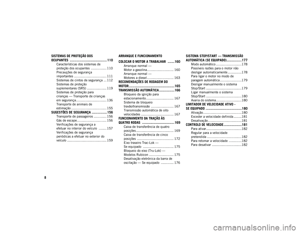 JEEP WRANGLER 2DOORS 2020  Manual de Uso e Manutenção (in Portuguese) 8
SISTEMAS DE PROTEÇÃO DOS 
OCUPANTES  ....................................... 110
Características dos sistemas de 
proteção dos ocupantes  ................ 110 Precauções de segurança 
import