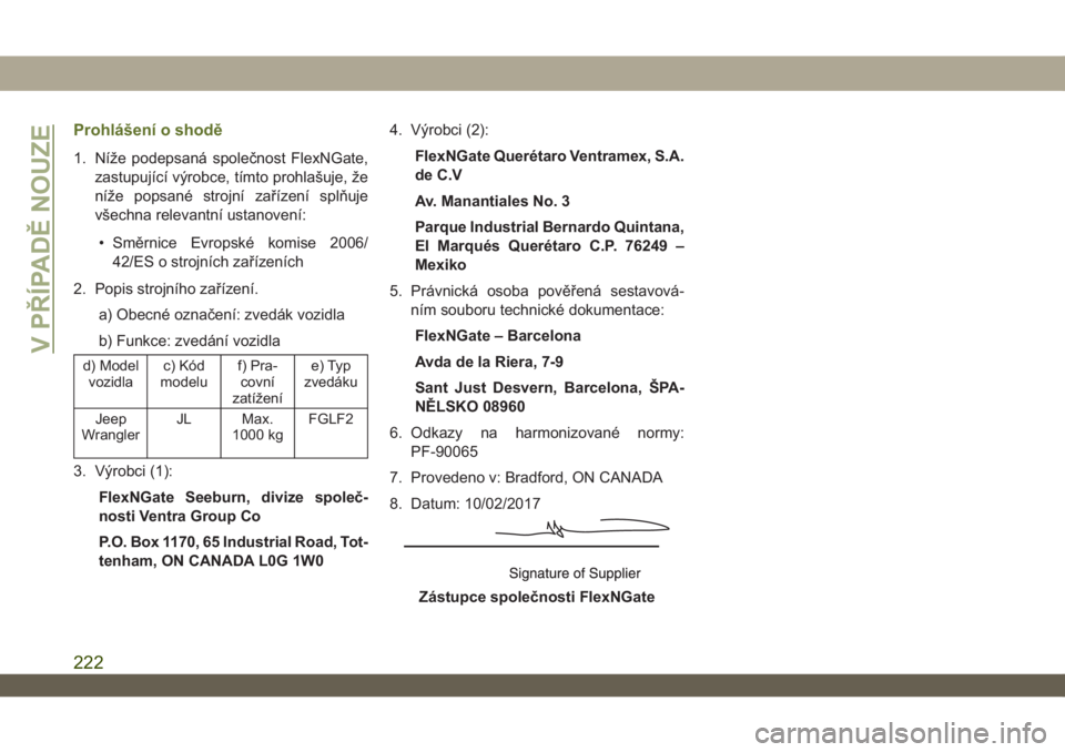 JEEP WRANGLER 2DOORS 2018  Návod k použití a údržbě (in Czech) Prohlášení o shodě
1. Níže podepsaná společnost FlexNGate,
zastupující výrobce, tímto prohlašuje, že
níže popsané strojní zařízení splňuje
všechna relevantní ustanovení:
• S