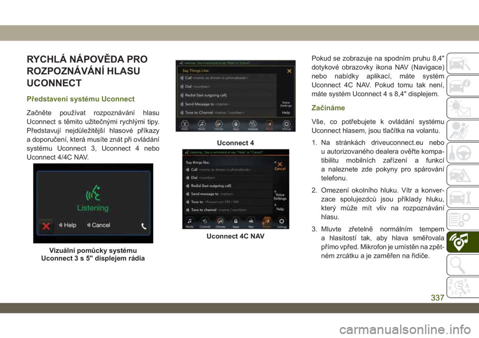JEEP WRANGLER 2DOORS 2018  Návod k použití a údržbě (in Czech) RYCHLÁ NÁPOVĚDA PRO
ROZPOZNÁVÁNÍ HLASU
UCONNECT
Představení systému Uconnect
Začněte používat rozpoznávání hlasu
Uconnect s těmito užitečnými rychlými tipy.
Představují nejdůle