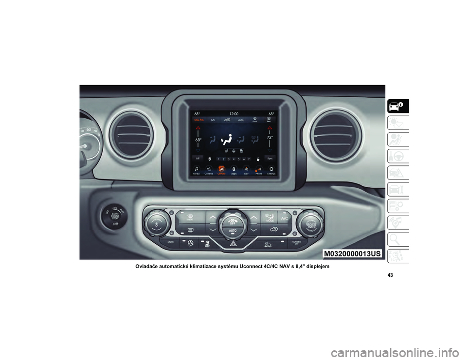 JEEP WRANGLER 2DOORS 2020 Návod k použití a údržbě (in Czech) 43
Ovladače automatické klimatizace systému Uconnect 4C/4C NAV s 8,4" displejem
2020_JEEP_JL_WRANGLER_UG_LHD_EE.book Page 43 JEEP WRANGLER 2DOORS 2020 Návod k použití a údržbě (in Czech) 43
Ovladače automatické klimatizace systému Uconnect 4C/4C NAV s 8,4" displejem
2020_JEEP_JL_WRANGLER_UG_LHD_EE.book Page 43