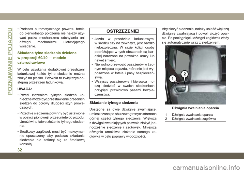 JEEP WRANGLER 2DOORS 2018 Instrukcja obsługi (in Polish) • Podczas automatycznego powrotu fotela
do pierwotnego położenia nie należy uży-
wać paska mechanizmu odchylania ani
dźwigni mechanizmu ułatwiającego
wsiadanie.
Składane tylne siedzenia dzi JEEP WRANGLER 2DOORS 2018 Instrukcja obsługi (in Polish) • Podczas automatycznego powrotu fotela
do pierwotnego położenia nie należy uży-
wać paska mechanizmu odchylania ani
dźwigni mechanizmu ułatwiającego
wsiadanie.
Składane tylne siedzenia dzi