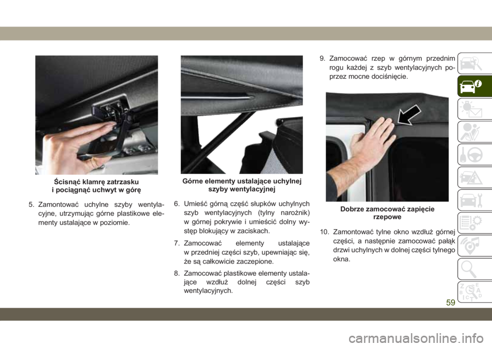 JEEP WRANGLER 2DOORS 2018 Instrukcja obsługi (in Polish) 5. Zamontować uchylne szyby wentyla-
cyjne, utrzymując górne plastikowe ele-
menty ustalające w poziomie.6. Umieść górną część słupków uchylnych
szyb wentylacyjnych (tylny narożnik)
w g JEEP WRANGLER 2DOORS 2018 Instrukcja obsługi (in Polish) 5. Zamontować uchylne szyby wentyla-
cyjne, utrzymując górne plastikowe ele-
menty ustalające w poziomie.6. Umieść górną część słupków uchylnych
szyb wentylacyjnych (tylny narożnik)
w g