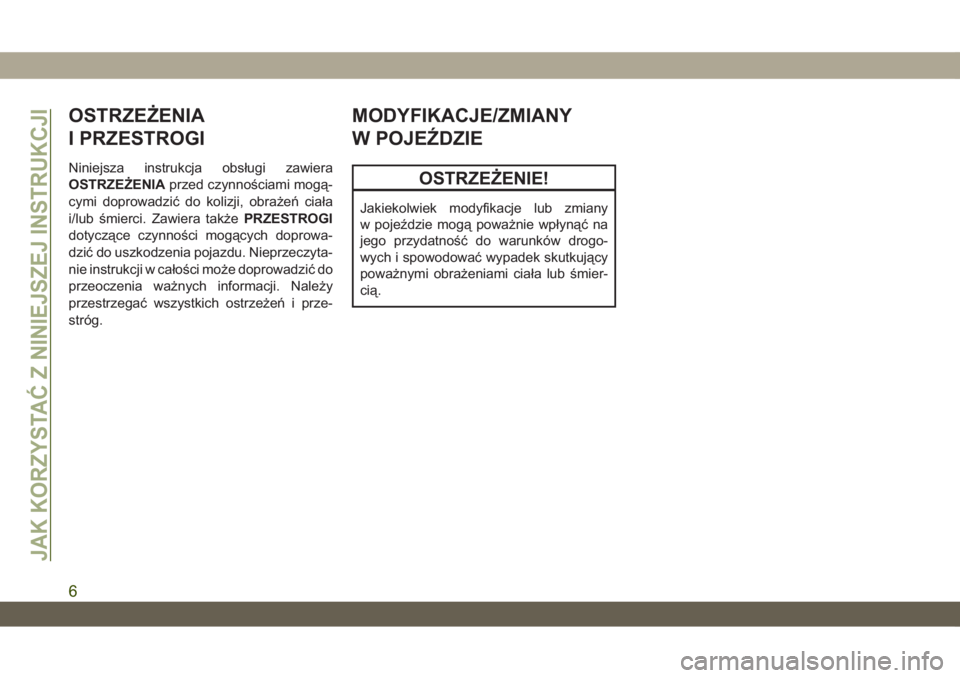 JEEP WRANGLER 2DOORS 2019  Instrukcja obsługi (in Polish) OSTRZEŻENIA
I PRZESTROGI
Niniejsza instrukcja obsługi zawiera
OSTRZEŻENIAprzed czynnościami mogą-
cymi doprowadzić do kolizji, obrażeń ciała
i/lub śmierci. Zawiera takżePRZESTROGI
dotycząc
