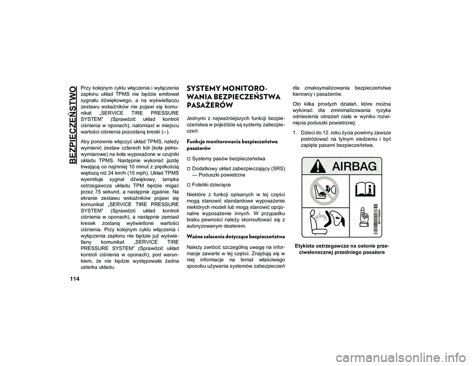 JEEP WRANGLER 2DOORS 2021 Instrukcja obsługi (in Polish) BEZPIECZEŃSTWO
114
Przy kolejnym cyklu włączenia i wyłączenia
zapłonu układ TPMS nie będzie emitował
sygnału dźwiękowego, a na wyświetlaczu
zestawu wskaźników nie pojawi JEEP WRANGLER 2DOORS 2021 Instrukcja obsługi (in Polish) BEZPIECZEŃSTWO
114
Przy kolejnym cyklu włączenia i wyłączenia
zapłonu układ TPMS nie będzie emitował
sygnału dźwiękowego, a na wyświetlaczu
zestawu wskaźników nie pojawi