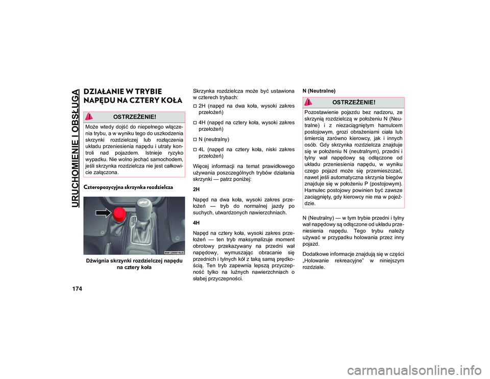 JEEP WRANGLER 2DOORS 2021 Instrukcja obsługi (in Polish) URUCHOMIENIE I OBSŁUGA
174
DZIAŁANIE W TRYBIE
NAPĘDU NA CZTERY KOŁA
Czteropozycyjna skrzynka rozdzielcza
Dźwignia skrzynki rozdzielczej napędu na cztery koła Skrzynka rozdzielcza może by JEEP WRANGLER 2DOORS 2021 Instrukcja obsługi (in Polish) URUCHOMIENIE I OBSŁUGA
174
DZIAŁANIE W TRYBIE
NAPĘDU NA CZTERY KOŁA
Czteropozycyjna skrzynka rozdzielcza
Dźwignia skrzynki rozdzielczej napędu na cztery koła Skrzynka rozdzielcza może by