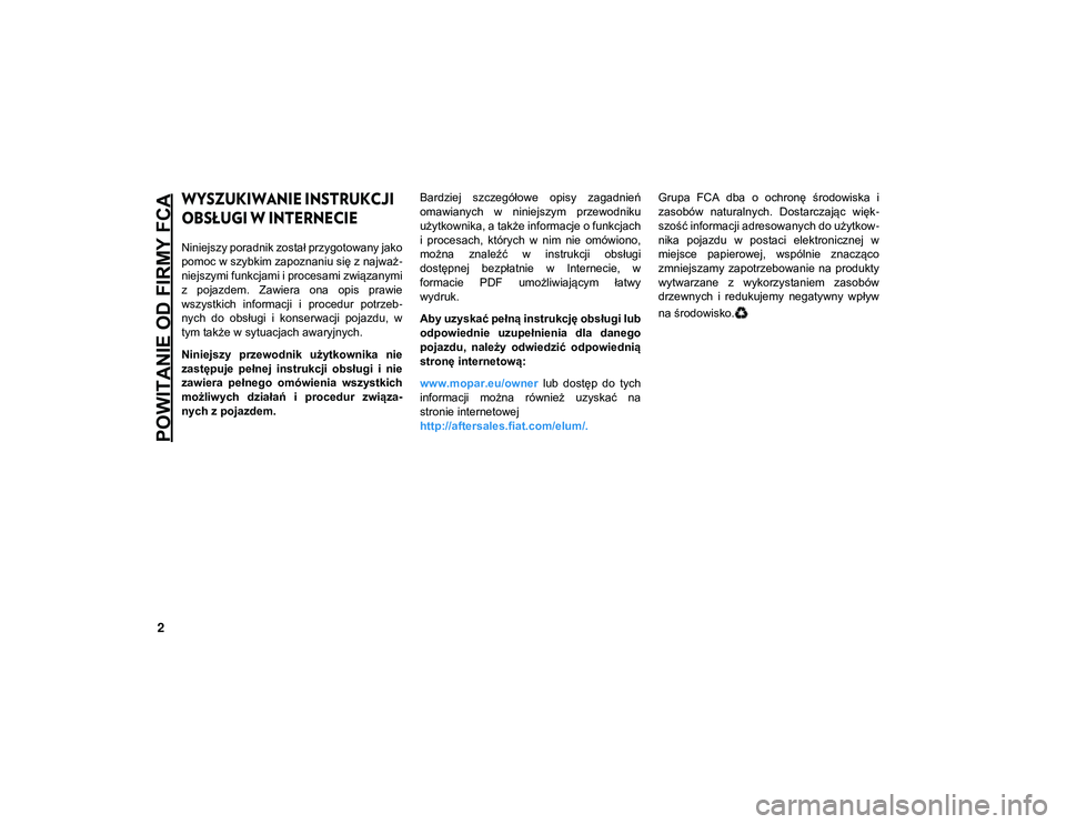JEEP WRANGLER 2DOORS 2021 Instrukcja obsługi (in Polish) POWITANIE OD FIRMY FCA
2
WYSZUKIWANIE INSTRUKCJI
OBSŁUGI W INTERNECIE
Niniejszy poradnik został przygotowany jako
pomoc w szybkim zapoznaniu się z najważ-
niejszymi funkcjami i procesami związ JEEP WRANGLER 2DOORS 2021 Instrukcja obsługi (in Polish) POWITANIE OD FIRMY FCA
2
WYSZUKIWANIE INSTRUKCJI
OBSŁUGI W INTERNECIE
Niniejszy poradnik został przygotowany jako
pomoc w szybkim zapoznaniu się z najważ-
niejszymi funkcjami i procesami związ