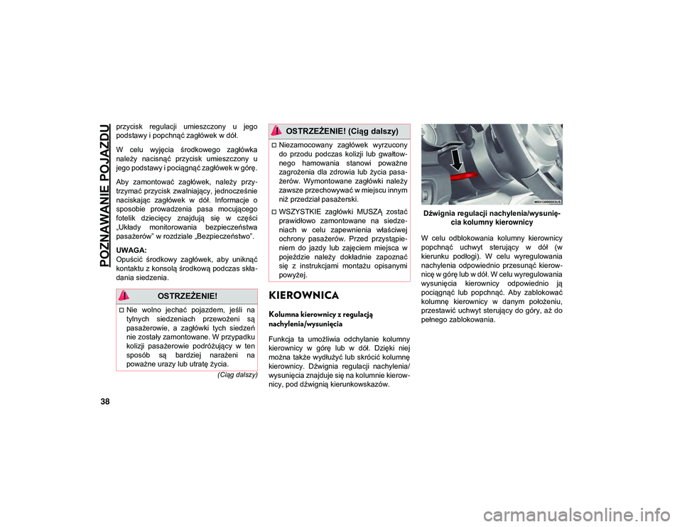 JEEP WRANGLER 2DOORS 2021  Instrukcja obsługi (in Polish) POZNAWANIE POJAZDU
38
(Ciąg dalszy)
przycisk  regulacji  umieszczony  u  jego
podstawy i popchnąć zagłówek w dół.
W  celu  wyjęcia  środkowego  zagłówka
należy  nacisnąć  przycisk  umies