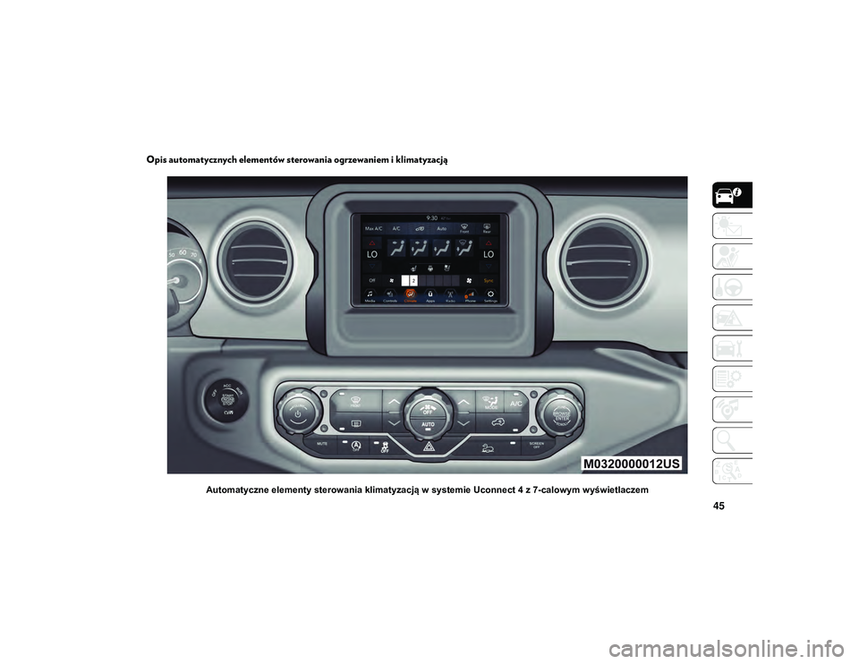 JEEP WRANGLER 2DOORS 2021 Instrukcja obsługi (in Polish) 45
Opis automatycznych elementów sterowania ogrzewaniem i klimatyzacją
Automatyczne elementy sterowania klimatyzacją w systemie Uconnect 4 z 7-calowym wyświetlaczem
2020_JEEP_JL_WRANGLER_UG_LHD_EE JEEP WRANGLER 2DOORS 2021 Instrukcja obsługi (in Polish) 45
Opis automatycznych elementów sterowania ogrzewaniem i klimatyzacją
Automatyczne elementy sterowania klimatyzacją w systemie Uconnect 4 z 7-calowym wyświetlaczem
2020_JEEP_JL_WRANGLER_UG_LHD_EE