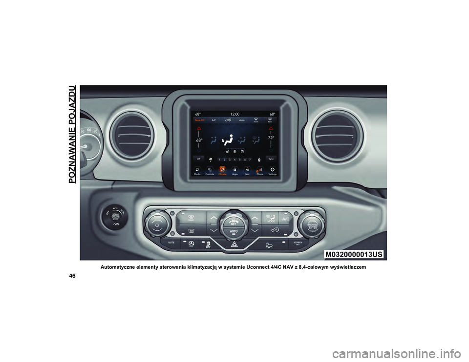 JEEP WRANGLER 2DOORS 2021 Instrukcja obsługi (in Polish) POZNAWANIE POJAZDU
46
Automatyczne elementy sterowania klimatyzacją w systemie Uconnect 4/4C NAV z 8,4-calowym wyświetlaczem
2020_JEEP_JL_WRANGLER_UG_LHD_EE.book Page 46 JEEP WRANGLER 2DOORS 2021 Instrukcja obsługi (in Polish) POZNAWANIE POJAZDU
46
Automatyczne elementy sterowania klimatyzacją w systemie Uconnect 4/4C NAV z 8,4-calowym wyświetlaczem
2020_JEEP_JL_WRANGLER_UG_LHD_EE.book Page 46