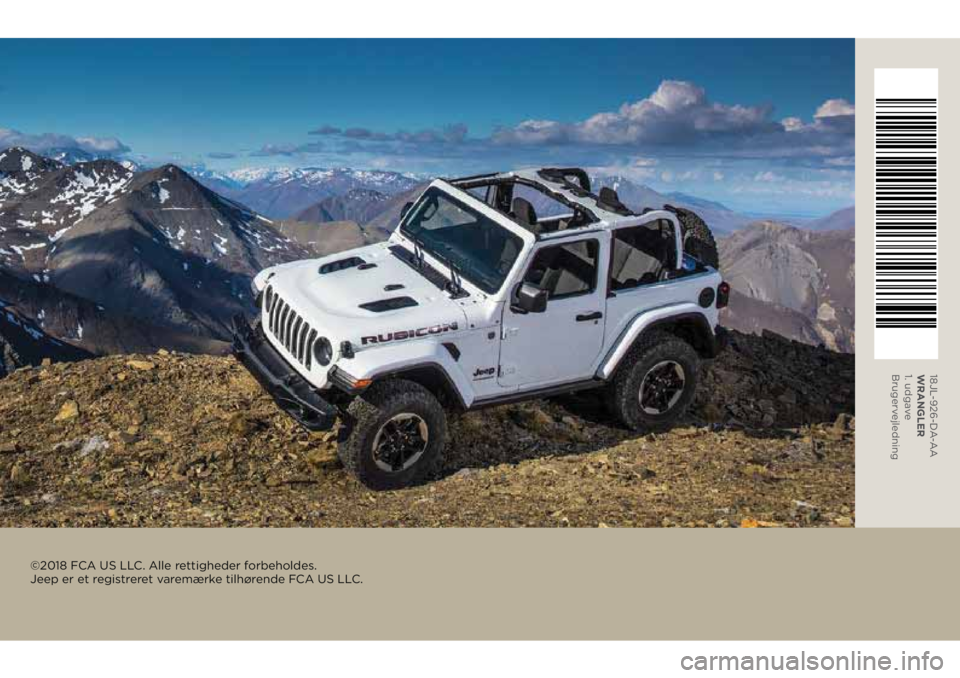 JEEP WRANGLER 2DOORS 2018 Brugs- og vedligeholdelsesvejledning (in Danish) 18JL-926-DA-AA
WRANGLER
1. udgave
Brugervejledning
©2018 FCA US LLC. Alle rettigheder forbeholdes.
Jeep er et registreret varemærke tilhørende FCA US LLC. JEEP WRANGLER 2DOORS 2018 Brugs- og vedligeholdelsesvejledning (in Danish) 18JL-926-DA-AA
WRANGLER
1. udgave
Brugervejledning
©2018 FCA US LLC. Alle rettigheder forbeholdes.
Jeep er et registreret varemærke tilhørende FCA US LLC.