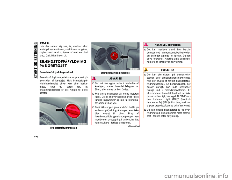 JEEP WRANGLER 2DOORS 2021 Brugs- og vedligeholdelsesvejledning (in Danish) START OG BETJENING
176
(Forsættes)
BEMÆRK:
Hvis der samler sig sne, is, mudder eller
andet på kameralinsen, skal linsen rengøres,
skylles med vand og tørres af med en blød
klud. D JEEP WRANGLER 2DOORS 2021 Brugs- og vedligeholdelsesvejledning (in Danish) START OG BETJENING
176
(Forsættes)
BEMÆRK:
Hvis der samler sig sne, is, mudder eller
andet på kameralinsen, skal linsen rengøres,
skylles med vand og tørres af med en blød
klud. D
