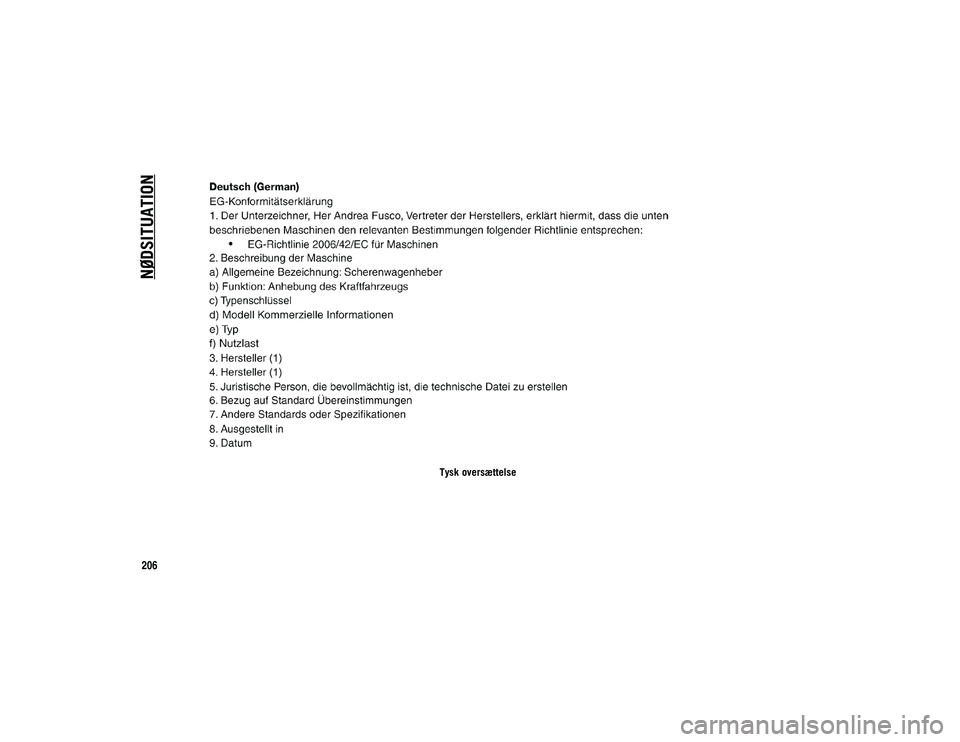JEEP WRANGLER 2DOORS 2021  Brugs- og vedligeholdelsesvejledning (in Danish) NØDSITUATION
206
Tysk oversættelse
2020_JEEP_JL_WRANGLER_UG_LHD_EE.book  Page 206   
