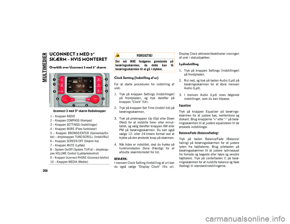 JEEP WRANGLER 2DOORS 2021  Brugs- og vedligeholdelsesvejledning (in Danish) MULTIMEDIER
268
UCONNECT 3 MED 5" 
SKÆRM – HVIS MONTERET  
Overblik over Uconnect 3 med 5" skærm
Uconnect 3 med 5" skærm Radioknapper
Clock Setting (Indstilling af ur) 
For  at  start
