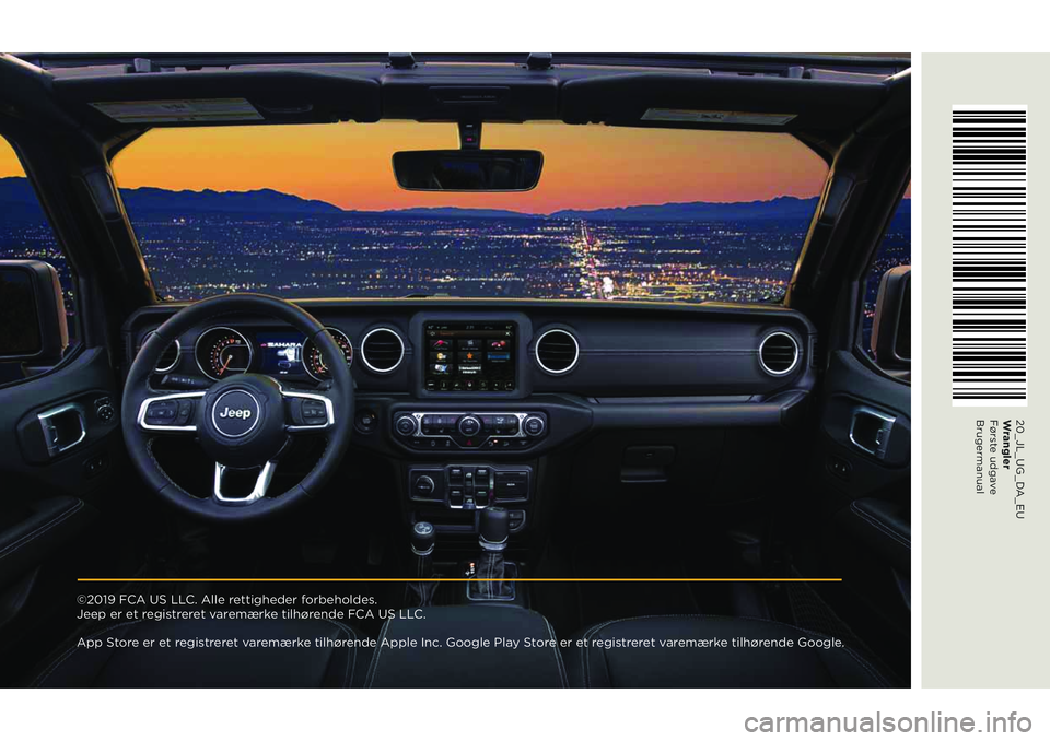 JEEP WRANGLER 2DOORS 2021 Brugs- og vedligeholdelsesvejledning (in Danish) ©2019 FCA US LLC. Alle rettigheder forbeholdes.
Jeep er et registreret varemærke tilhørende FCA US LLC.
App Store er et registreret varemærke tilhørende Apple Inc. Google Play Store er et regis JEEP WRANGLER 2DOORS 2021 Brugs- og vedligeholdelsesvejledning (in Danish) ©2019 FCA US LLC. Alle rettigheder forbeholdes.
Jeep er et registreret varemærke tilhørende FCA US LLC.
App Store er et registreret varemærke tilhørende Apple Inc. Google Play Store er et regis