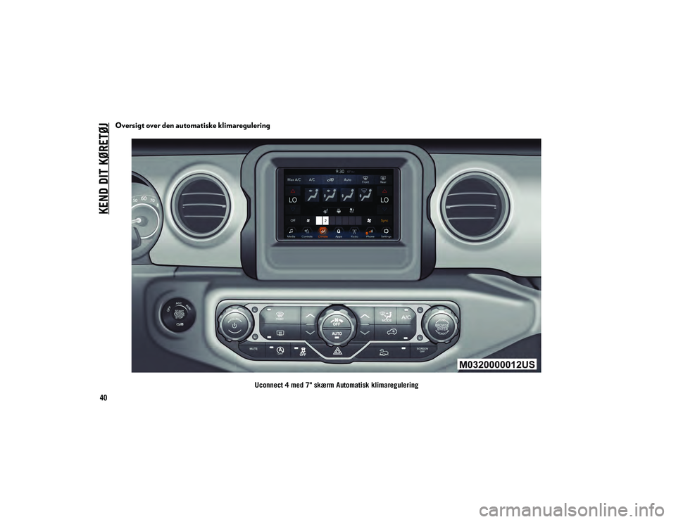 JEEP WRANGLER 2DOORS 2020 Brugs- og vedligeholdelsesvejledning (in Danish) KEND DIT KØRETØJ
40
Oversigt over den automatiske klimaregulering
Uconnect 4 med 7" skærm Automatisk klimaregulering
2020_JEEP_JL_WRANGLER_UG_LHD_EE.book Page 40 JEEP WRANGLER 2DOORS 2020 Brugs- og vedligeholdelsesvejledning (in Danish) KEND DIT KØRETØJ
40
Oversigt over den automatiske klimaregulering
Uconnect 4 med 7" skærm Automatisk klimaregulering
2020_JEEP_JL_WRANGLER_UG_LHD_EE.book Page 40