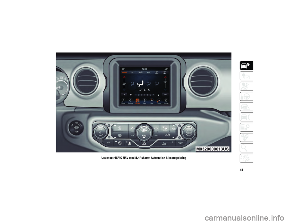 JEEP WRANGLER 2DOORS 2020 Brugs- og vedligeholdelsesvejledning (in Danish) 41
Uconnect 4C/4C NAV med 8,4" skærm Automatisk klimaregulering
2020_JEEP_JL_WRANGLER_UG_LHD_EE.book Page 41 JEEP WRANGLER 2DOORS 2020 Brugs- og vedligeholdelsesvejledning (in Danish) 41
Uconnect 4C/4C NAV med 8,4" skærm Automatisk klimaregulering
2020_JEEP_JL_WRANGLER_UG_LHD_EE.book Page 41