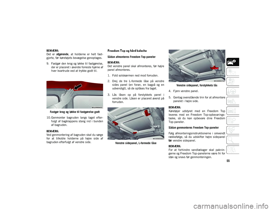 JEEP WRANGLER 2DOORS 2021 Brugs- og vedligeholdelsesvejledning (in Danish) 55
BEMÆRK:
Det er afgørende , at holderne er helt fast -
gjorte, før køretøjets bevægelse genoptages.
9. Fastgør den krog og løkke til fastgørelse, der er placeret i øverste forreste h JEEP WRANGLER 2DOORS 2021 Brugs- og vedligeholdelsesvejledning (in Danish) 55
BEMÆRK:
Det er afgørende , at holderne er helt fast -
gjorte, før køretøjets bevægelse genoptages.
9. Fastgør den krog og løkke til fastgørelse, der er placeret i øverste forreste h