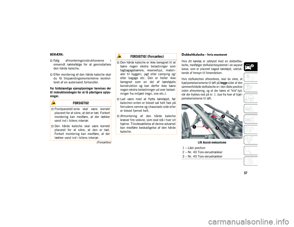 JEEP WRANGLER 2DOORS 2021 Brugs- og vedligeholdelsesvejledning (in Danish) 57
(Forsættes)
BEMÆRK:
Følg afmonteringsinstruktionerne i
omvendt rækkefølge for at geninstallere
den hårde kaleche.
Efter montering af den hårde kaleche skal
du få tilspændings JEEP WRANGLER 2DOORS 2021 Brugs- og vedligeholdelsesvejledning (in Danish) 57
(Forsættes)
BEMÆRK:
Følg afmonteringsinstruktionerne i
omvendt rækkefølge for at geninstallere
den hårde kaleche.
Efter montering af den hårde kaleche skal
du få tilspændings