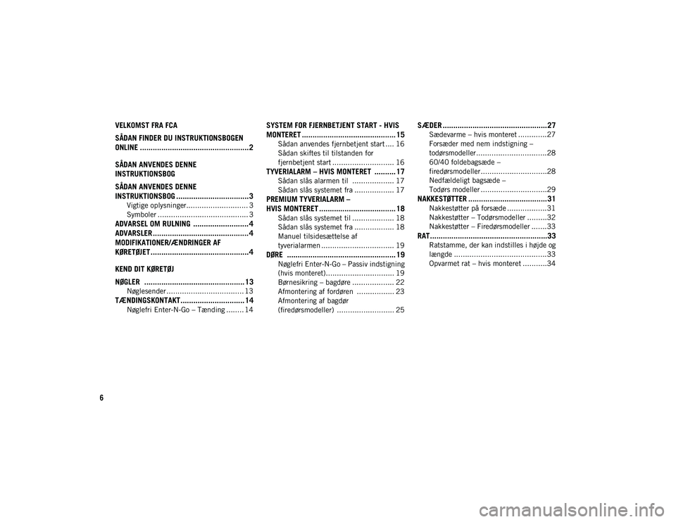 JEEP WRANGLER 2DOORS 2020  Brugs- og vedligeholdelsesvejledning (in Danish) 6
VELKOMST FRA FCA 
SÅDAN FINDER DU INSTRUKTIONSBOGEN 
ONLINE ................................................... 2
SÅDAN ANVENDES DENNE 
INSTRUKTIONSBOG
SÅDAN ANVENDES DENNE 
INSTRUKTIONSBOG .....