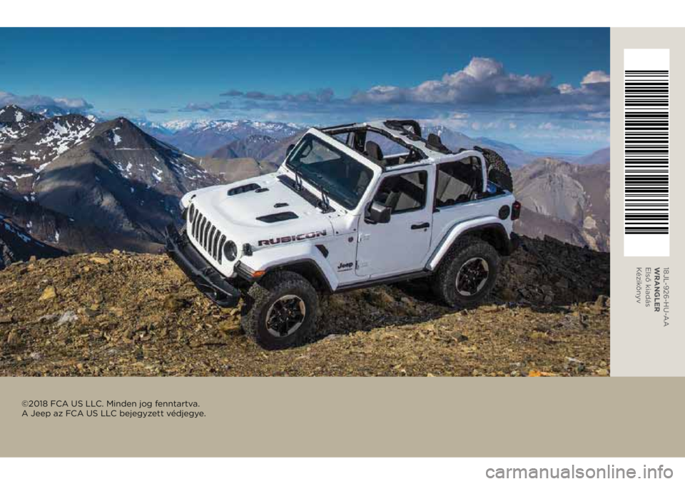 JEEP WRANGLER 2DOORS 2019  Kezelési és karbantartási útmutató (in Hungarian) 18JL-926-HU-AA
WRANGLER 
Első kiadás 
Kézikönyv
©2018 FCA US LLC. Minden jog fenntartva. 
A Jeep az FCA US LLC bejegyzett védjegye. 