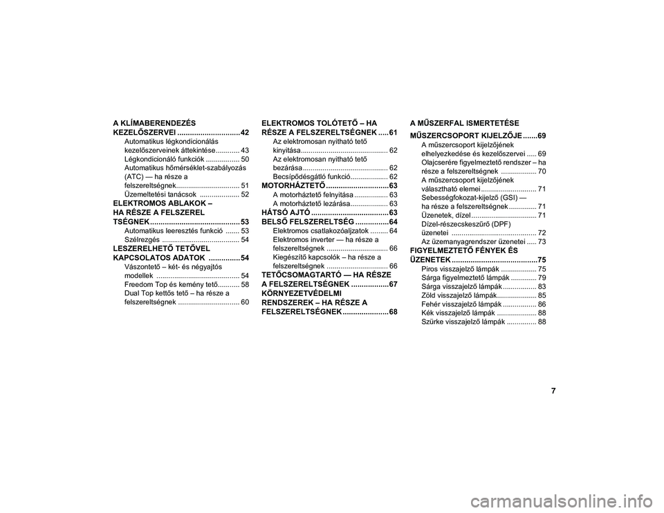 JEEP WRANGLER 2DOORS 2020  Kezelési és karbantartási útmutató (in Hungarian) 7
A KLÍMABERENDEZÉS 
KEZELŐSZERVEI .............................. 42
Automatikus légkondicionálás 
kezelőszerveinek áttekintése............ 43 Légkondicionáló funkciók ................. 5