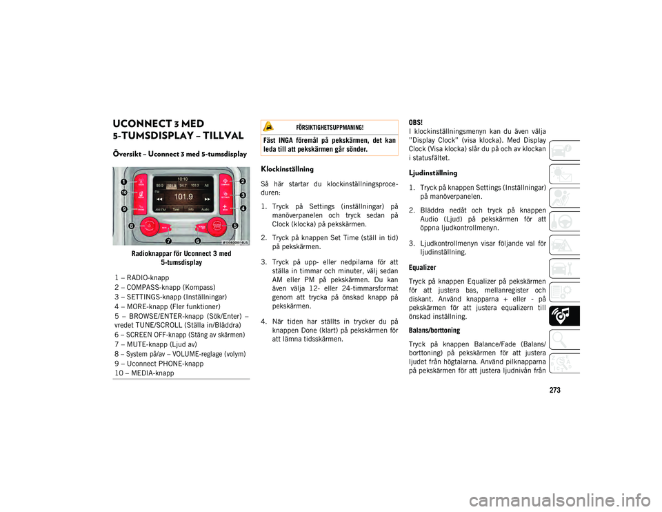 JEEP WRANGLER 2DOORS 2020  Drift- och underhållshandbok (in Swedish) 273
UCONNECT 3 MED 
5-TUMSDISPLAY – TILLVAL
Översikt – Uconnect 3 med 5-tumsdisplay
Radioknappar för Uconnect 3 med 5-tumsdisplay
Klockinställning 
Så  här  startar  du  klockinställningspro